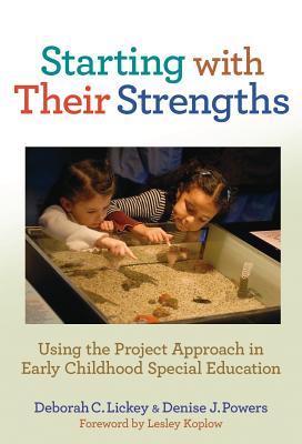 Starting with Their Strengths: Using the Project Approach in Early Childhood Special Education - Lickey, Deborah C, and Powers, Denise J, and Ryan, Sharon (Editor)