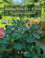 Starting Your First Potted Vegetable Garden: How to Create a Garden Oasis (A Guide)