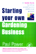 Starting Your Own Gardening Business - Power, Paul