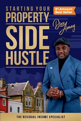 Starting Your Property Side Hustle: The Residual Income Specialist - Amey, Des