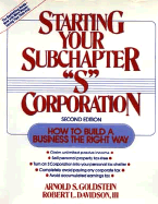 Starting Your Subchapter S'' Corporation: How to Build a Business the Right Way