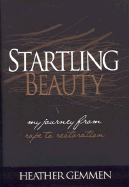 Startling Beauty: My Journey from Rape to Restoration - Gemmen, Heather