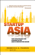 Startup Asia: Top Strategies for Cashing in on Asias Innovation Boom