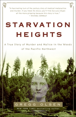 Starvation Heights: A True Story of Murder and Malice in the Woods of the Pacific Northwest - Olsen, Gregg