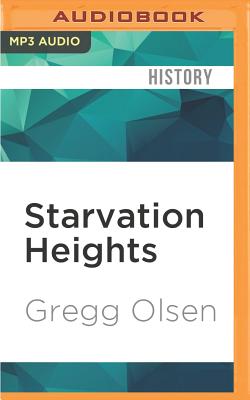 Starvation Heights: A True Story of Murder and Malice in the Woods of the Pacific Northwest - Olsen, Gregg, and Van Dyck, Jennifer (Read by)