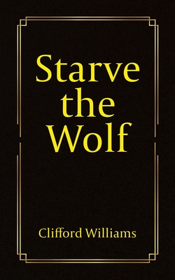 Starve the Wolf - Williams, Clifford