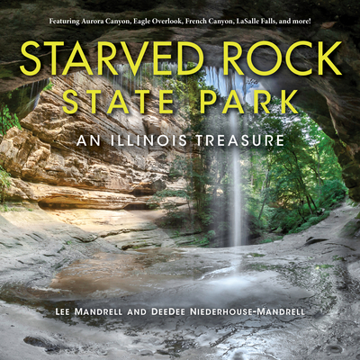 Starved Rock State Park: An Illinois Treasure - Mandrell, Lee, and Niederhouse-Mandrell, Deedee