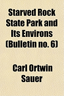 Starved Rock State Park and Its Environs (Bulletin No. 6) - Sauer, Carl Ortwin