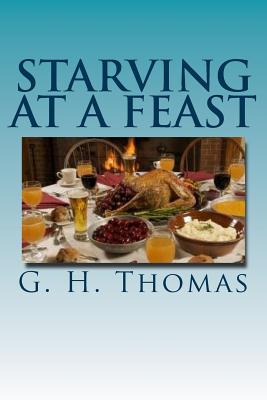 Starving At A Feast: The agony of living with an eating disorder - Thomas, G H