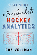 Stat Shot: A Fan's Guide to Hockey Analytics