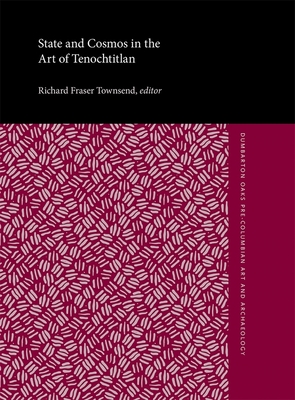 State and Cosmos in the Art of Tenochtitlan - Townsend, Richard Fraser