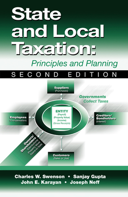 State and Local Taxation: Principles and Practices - W Swenson, Charles, and Gupta, Sanjay K, and Karayan, John