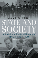 State and Society Fourth Edition: A Social and Political History of Britain Since 1870