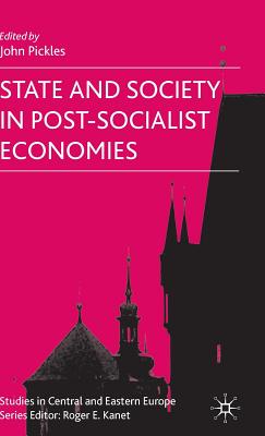 State and Society in Post-Socialist Economies - Pickles, J (Editor)