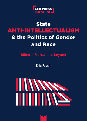 State Anti-Intellectualism and the Politics of Gender and Race: Illiberal France and Beyond - Fassin, ric