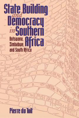 State Building and Democracy in Southern Africa: Botswana, Zimbabwe, and South Africa - Du Toit, Pierre, and Du Toit Pierre Van Der P