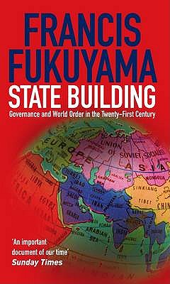 State Building: Governance and World Order in the 21st Century - Fukuyama, Francis