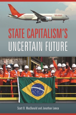 State Capitalism's Uncertain Future - MacDonald, Scott, and Lemco, Jonathan