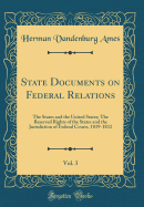 State Documents on Federal Relations, Vol. 3: The States and the United States; The Reserved Rights of the States and the Jurisdiction of Federal Courts, 1819-1832 (Classic Reprint)