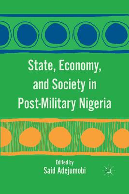 State, Economy, and Society in Post-Military Nigeria - Adejumobi, S