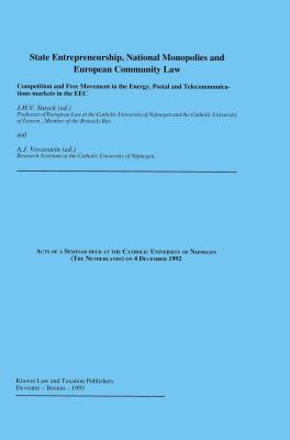 State Entrepreneurship, National Monopolies and European Community Law: Competition and Free Movement in the Energy, Postal and Telecommunications Markets in the EEC: Acts of a Seminar Held at the Catholic University of Nijmegen (the Netherlands) on 4... - Stuyck, Jules H V, and Vossestein, A J
