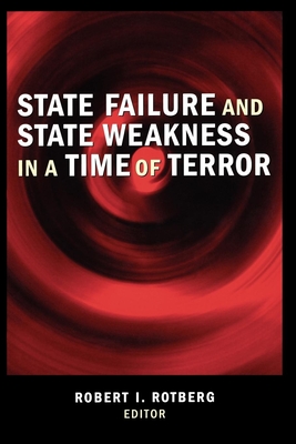 State Failure and State Weakness in a Time of Terror - Rotberg, Robert I (Editor)