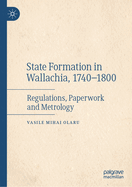 State Formation in Wallachia, 1740-1800: Regulations, Paperwork and Metrology