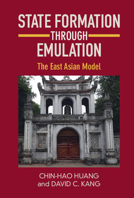 State Formation through Emulation: The East Asian Model - Huang, Chin-Hao, and Kang, David C.