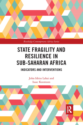 State Fragility and Resilience in Sub-Saharan Africa: Indicators and Interventions - Lahai, John Idriss, and Koomson, Isaac