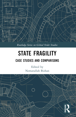 State Fragility: Case Studies and Comparisons - Bizhan, Nematullah (Editor)