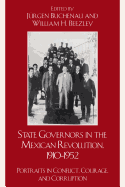 State Governors in the Mexican Revolution, 1910-1952: Portraits in Conflict, Courage, and Corruption