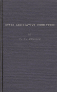 State Legislative Committees, a Study in Procedure