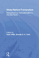 State/Nation/Transnation: Perspectives on Transnationalism in the Asia Pacific