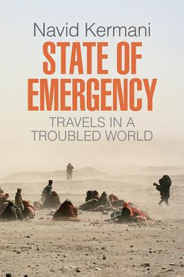 State of Emergency: Travels in a Troubled World - Kermani, Navid, and Crawford, Tony (Translated by)