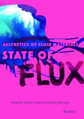 State of Flux: Aesthetics of Fluid Materials - Becker, Daniel, and Haarer, Andrea, and Ingold, Tim