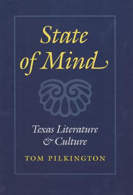 State of Mind: Texas Literature and Culture - Pilkington, Tom
