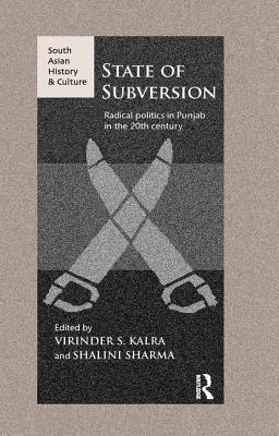 State of Subversion: Radical Politics in Punjab in the 20th Century - Kalra, Virinder S. (Editor), and Sharma, Shalini (Editor)