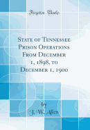 State of Tennessee Prison Operations from December 1, 1898, to December 1, 1900 (Classic Reprint)