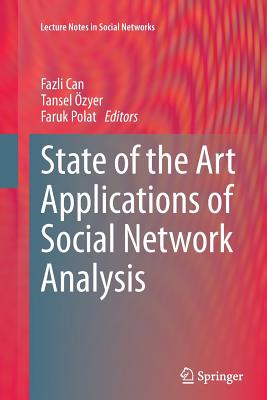 State of the Art Applications of Social Network Analysis - Can, Fazli (Editor), and zyer, Tansel (Editor), and Polat, Faruk (Editor)