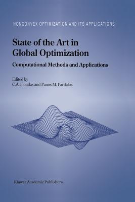 State of the Art in Global Optimization: Computational Methods and Applications - Floudas, Christodoulos A (Editor), and Pardalos, Panos M (Editor)