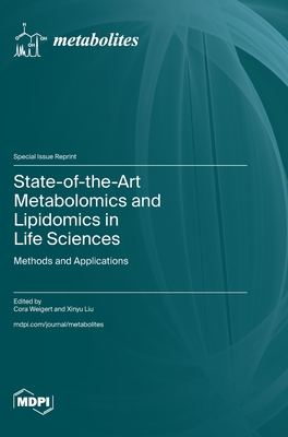 State-of-the-Art Metabolomics and Lipidomics in Life Sciences: Methods and Applications - Weigert, Cora (Guest editor), and Liu, Xinyu (Guest editor)