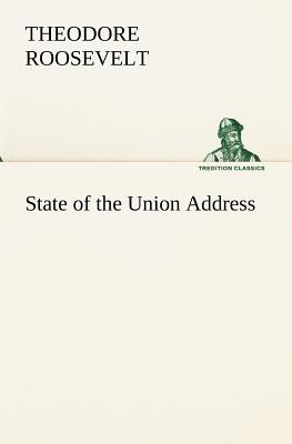 State of the Union Address - Roosevelt, Theodore