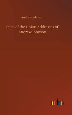 State of the Union Addresses of Andrew Johnson - Johnson, Andrew