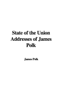 State of the Union Addresses of James Polk - Polk, James