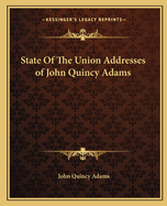 State Of The Union Addresses of John Quincy Adams