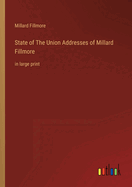 State of The Union Addresses of Millard Fillmore: in large print