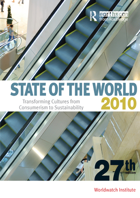 State of the World 2010: Transforming Cultures from Consumerism to Sustainability - Institute, Worldwatch