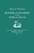 State of Vermont: Roster of Soldiers in the War of 1812-14