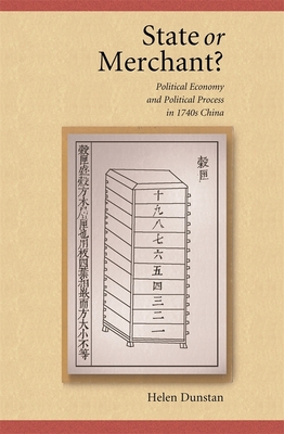 State or Merchant?: Political Economy and Political Process in 1740s China - Dunstan, Helen