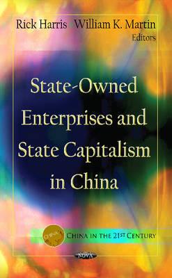 State-Owned Enterprises & State Capitalism In China - Harris, Rick (Editor), and Martin, William K (Editor)